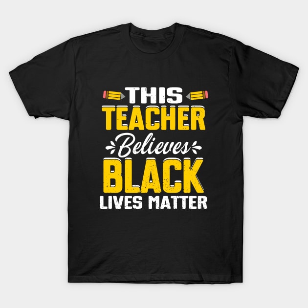 This Teacher Believes Black Lives Matter T-Shirt by irvanelist